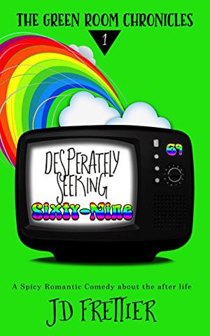 Desperately Seeking Sixty-Nine by J.D. Frettier