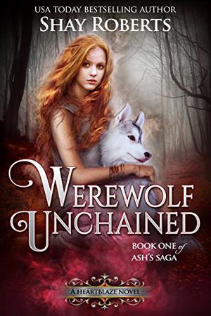 Werewolf Unchained: A Heartblaze Novel (Heartblaze #4)