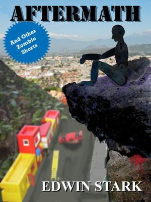 Aftermath and Other Zombie Shorts by Edwin Stark