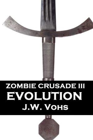 Zombie Crusade: Evolution by J.W. Vohs, Sandra Vohs