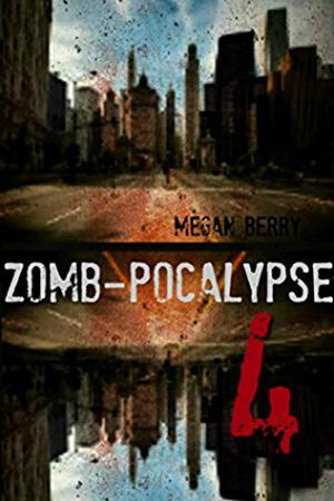 Zomb-Pocalypse 4 by Megan Berry