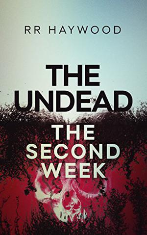 The Undead The Second Week by R.R. Haywood