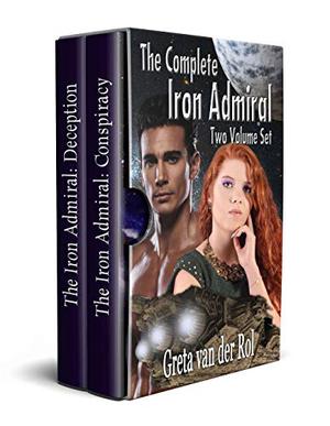 The Complete Iron Admiral: Conspiracy and Deception in one volume by Greta van der Rol