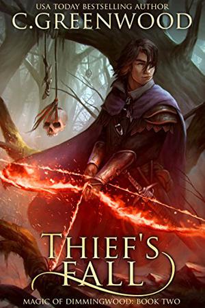 Thief's Fall  (Magic of Dimmingwood Book 2) by C. Greenwood