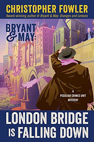 London Bridge is Falling Down (Bryant & May: Peculiar Crimes Unit #18)