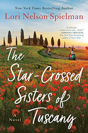 The Star-Crossed Sisters of Tuscany by Lori Nelson Spielman, Carlotta Brentan, Kathleen Garrett