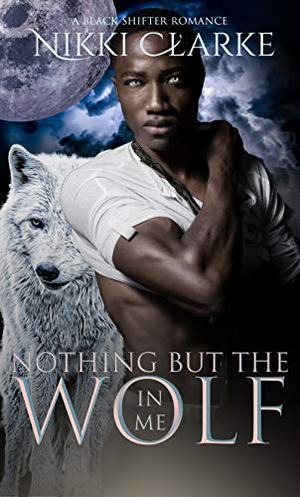 Nothing but the Wolf in Me (Black Valley Wolves #1)