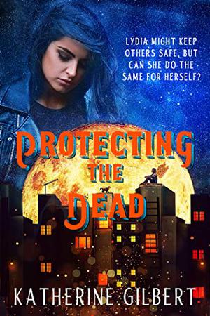 Protecting the Dead by Katherine Gilbert