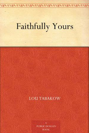 Faithfully Yours by Lou Tabakow