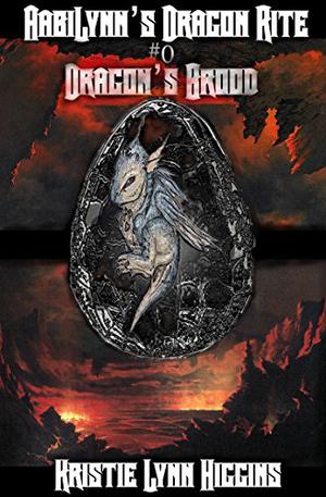 AabiLynn's Dragon Rite #0 Dragon's Brood: Egg Hatchlings' Ritual - Prequel Teaser  (Dragon Rite Fantasy Action Adventure Sword and Sorcery Series Book 1) by Kristie Lynn Higgins