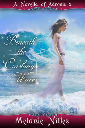 Beneath the Crashing Waves by Melanie Nilles