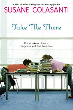 Take Me There by Susane Colasanti, MacLeod Andrews, Angela Dawe, Sarah Grace