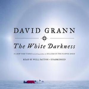 The White Darkness by David Grann, Will Patton