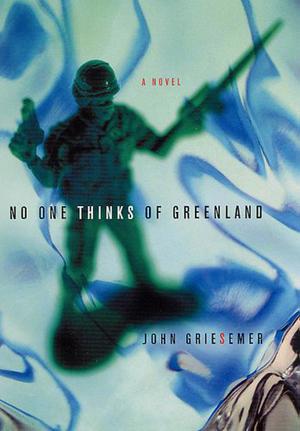 No One Thinks of Greenland by John Griesemer