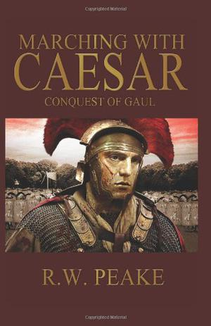 Marching With Caesar: Conquest of Gaul (Marching With Caesar #2)