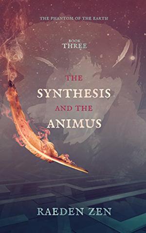 The Synthesis and the Animus (The Phantom of the Earth #3)