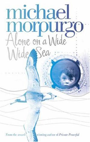 Alone on a Wide Wide Sea by Michael Morpurgo