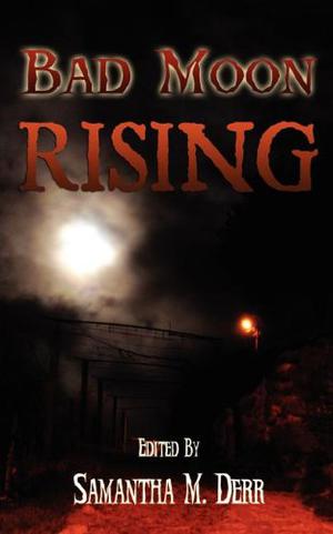 Bad Moon Rising by Samantha M. Derr