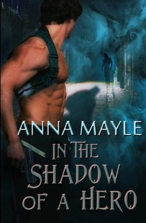 In the Shadow of a Hero by Anna Mayle