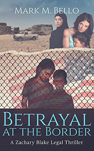 Betrayal at the Border by Mark M. Bello