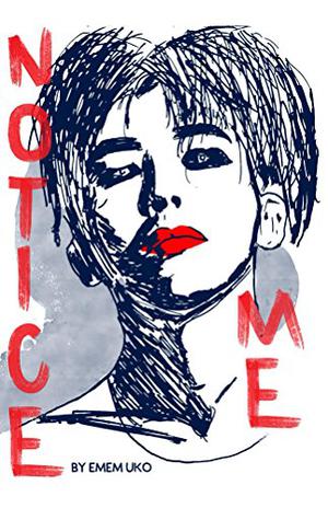 Notice Me by Emem Uko