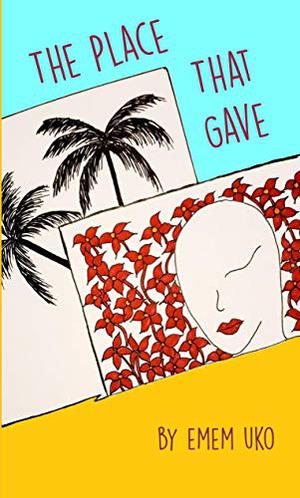 The Place That Gave by Emem Uko