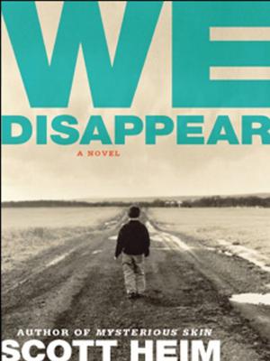 We Disappear: A Novel by Scott Heim