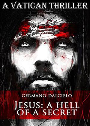 Jesus: A Hell of a Secret by Germano Dalcielo