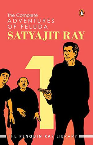The Complete Adventures of Feluda: Volume I by Satyajit Ray