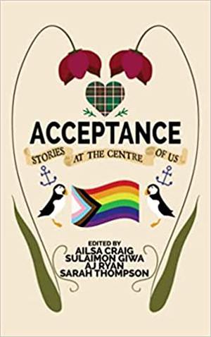 Acceptance by Ailsa Craig, Sarah Thompson, Hannah Jenkins, Daze Jefferies, Rhea Rollmann, Ali House, Vera Nugent, Lisa Timpf, Bronwynn Erskine, Isobel Granby, Will J. Fawley, Stacey Oakley, Thomas Wills, V.F. Mariner, Steve Carr, Liana Cusmano, Andar Wärje, Chantal Boudreau, Loren Greene, Sheri Singleton, D.C. Diamondopolous, K.A. Mielke