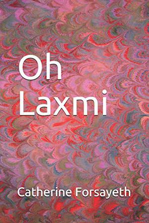 Oh Laxmi! by Catherine Forsayeth