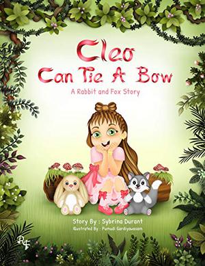 Cleo Can Tie A Bow: A Rabbit and Fox Story by Sybrina Durant