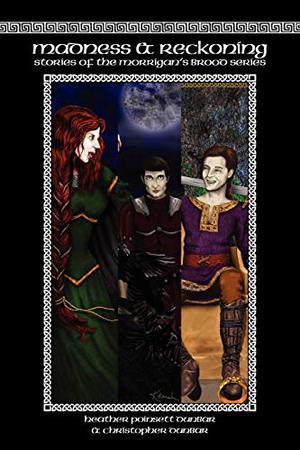 Madness & Reckoning: Stories of the Morrigan's Brood Series by Heather Poinsett Dunbar, Christopher Dunbar, Khanada Taylor, Jillian Rosenburg