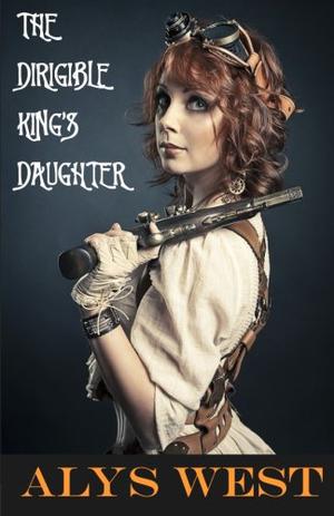 The Dirigible King's Daughter by Alys West
