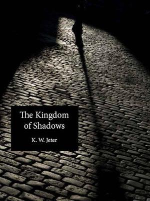 The Kingdom of Shadows by K.W. Jeter