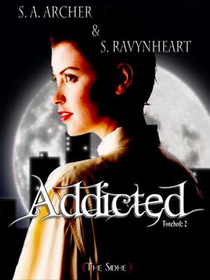 Addicted by S.A. Archer, S. Ravynheart