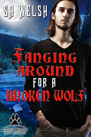 Fanging Around for a Broken Wolf by S.A. Welsh