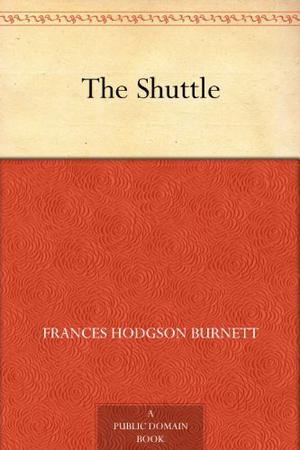 The Shuttle by Frances Hodgson Burnett