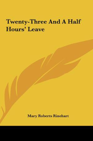 Twenty-Three And A Half Hours' Leave by Mary Roberts Rinehart