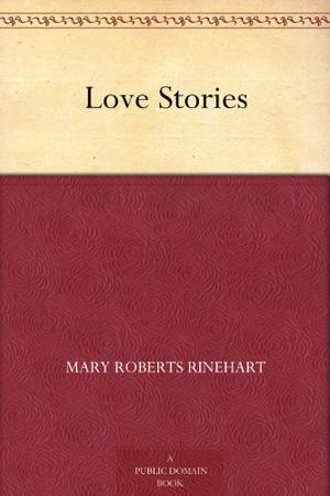 Love Stories by Mary Roberts Rinehart
