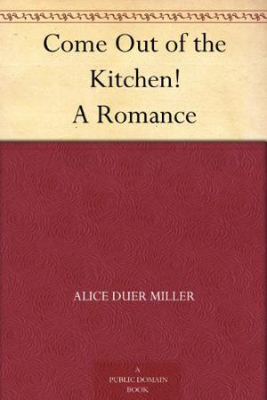 Come Out of the Kitchen by Alice Duer Miller