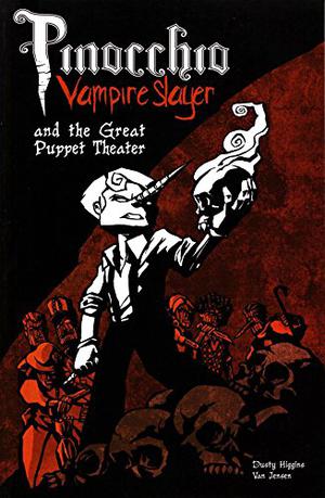 Pinocchio, Vampire Slayer and the Great Puppet Theater by Van Jensen, Dusty Higgins, Dustin Higgins