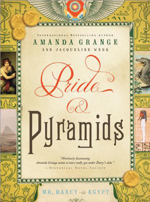 Pride and Pyramids: Mr. Darcy in Egypt by Amanda Grange, Jacqueline Webb