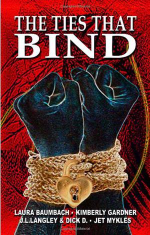 The Ties That Bind by Laura Baumbach, Kimberly Gardner, J.L. Langley, Dick D., Jet Mykles
