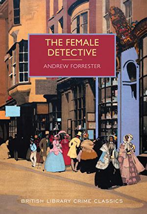 The Female Detective (British Library Crime Classics #5)