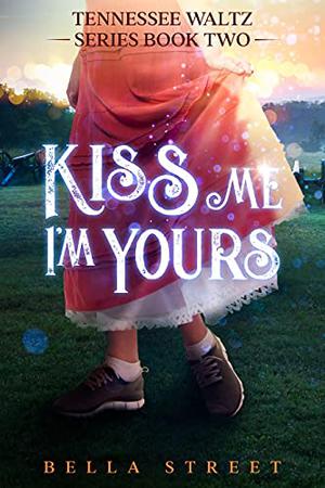 Kiss Me, I'm Yours by Bella Street