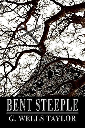 Bent Steeple by G. Wells Taylor