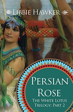 Persian Rose by Libbie Hawker