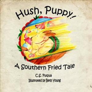 Hush, Puppy! A Southern Fried Tale by C.S. Fuqua