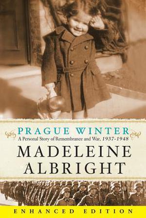 Prague Winter  (Enhanced Edition): A Personal Story of Remembrance and War, 1937-1948 by Madeleine K. Albright